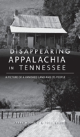 Disappearing Appalachia in Tennessee: A Picture of a Vanished Land and Its People 1467149438 Book Cover