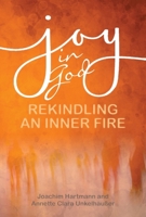 Joy in God: Rekindling an Inner Fire 1788124820 Book Cover