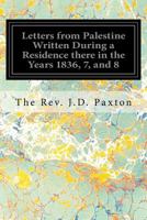 Letters from Palestine Written During a Residence there in the Years 1836, 7, and 8 1545271011 Book Cover