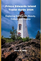 Prince Edward Island Travel Guide 2024: Exploring the island's Beauty, Culture and History B0CH2NN499 Book Cover