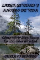 LARGA GEVIDAD Y AHORRO DE VIDA: Cómo vivir bien hasta los 100 años de edad (Spanish Edition) B084NXY6PN Book Cover