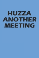 Huzza Another Meeting: Notebook For Work College Ruled Lined Journal B084DFY6H8 Book Cover