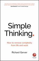 Simple Thinking: How to Remove Complexity from Life and Work 0857086871 Book Cover