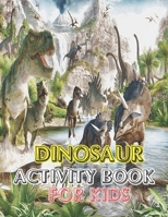 Dinosaur Activity book for kids: Great Gift For boys & Girl vol-1 1673410596 Book Cover