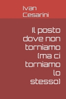 Il posto dove non torniamo (ma ci torniamo lo stesso) (Italian Edition) B0GCCZ53CZ Book Cover