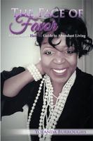 The Face of Favor: A Christian's How-to Guide to Abundant Living 1543447317 Book Cover