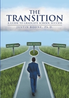 The Transition: A Guide to Graduate School Success 1483444929 Book Cover