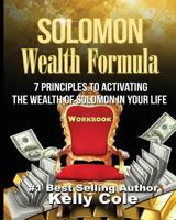 Solomon Wealth Formula Workbook: 7 Principles To Activating The Wealth Of Solomon In Your Life (Workbook) 0615982557 Book Cover