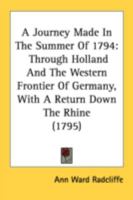 A Journey Made in the Summer of 1794, Through Holland and the Western Frontier of Germany (1795) (Anglistica & Americana,) 1140807064 Book Cover