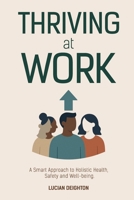 Thriving at Work:: A Smart Approach to Holistic Health, Safety and Well-being B0F7GTKJFZ Book Cover