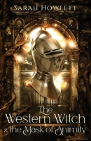 The Western Witch and the Mask of Animity (The Western Witch Trilogy) 9493287769 Book Cover
