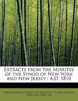 Extracts from the Minutes of the Synod of New-York and New-Jersey: A. D. 1810 (Classic Reprint) 1241664528 Book Cover