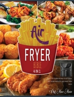 Air Fryer Bible [4 Books in 1]: Plenty of Crispy Recipes to Eat Good, Feel More Energetic and Make Them Smile 1802597565 Book Cover