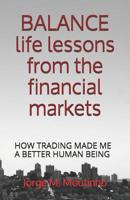 BALANCE life lessons from the financial markets: How Trading Made Me a Better Human Being 1091970602 Book Cover