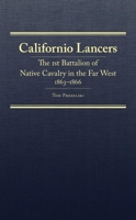 Californio Lancers: The 1st Battalion of Native Cavalry in the Far West, 1863–1866 0870624369 Book Cover
