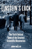 Einstein's Luck: The Truth behind Some of the Greatest Scientific Discoveries 0192805673 Book Cover