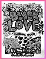 Black Love Coloring Book: Coloring book for teens, adults and grownups who love to celebrate black love. B091GM159Y Book Cover