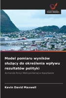Model pomiaru wyników sluzacy do okreslenia wplywu rezultatów polityki (Polish Edition) 6209840094 Book Cover
