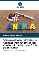 Epidemiologisch-klinische Aspekte von Anämien bei Kindern im Alter von 1 bis 59 Monaten 6207250214 Book Cover