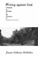 Writing Against God: Language As Message in the Literature of Flannery O'Connor 0865544883 Book Cover