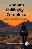 Kenelm Chillingly - Complete His Adventures And Opinions 9362768356 Book Cover