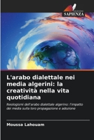 L'arabo dialettale nei media algerini: la creatività nella vita quotidiana: Neologismi dell'arabo dialettale algerino: l'impatto dei media sulla loro propagazione e adozione 620601777X Book Cover