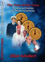 The Time of Our Lives: Memories and Fantasies of a Blissful Nonagenarian 1938667905 Book Cover