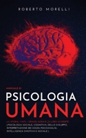 Manuale di PSICOLOGIA UMANA: La storia, i miti, i grandi nomi e le loro scoperte - Psicologia Cognitiva e dello Sviluppo; Psicoanalisi; ... Emotiva e Sociale 8831448994 Book Cover
