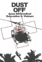 Dust Off: Army Aeromedical Evacuation in Vietham (Center of Military History Publication) 1519259395 Book Cover
