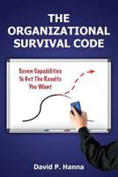 The Organizational Survival Code: Seven Capabilities to Get the Results You Want 0615718515 Book Cover