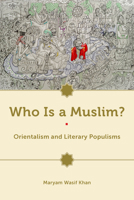 Who Is a Muslim?: Orientalism and Literary Populisms 0823290131 Book Cover