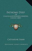 Fathoms Deep: Or Courtenay’s Choice 1013059581 Book Cover