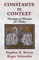 Constants in Context: A Theology of Mission for Today (American Society of Missiology Series) 1570755175 Book Cover