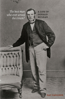 The Best Man Who Ever Served the Crown?: A Life of Donald McLean 086473560X Book Cover