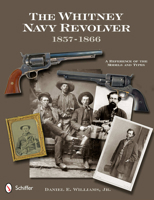 The Whitney Navy Revolver: A Reference of the Models and Types, 1857-1866 0764342495 Book Cover