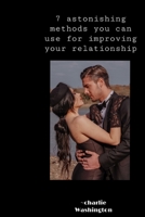 7 astonishing method you can use for improving your relationship B0B92G119R Book Cover