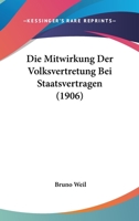 Die Mitwirkung Der Volksvertretung Bei Staatsvertragen (1906) 1141403625 Book Cover