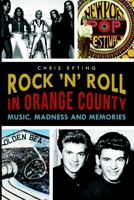 Rock 'n' Roll in Orange County:: Music, Madness and Memories 1626196095 Book Cover