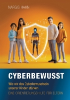 Cyberbewusst: Wie wir das Cyberbewusstsein unserer Kinder stärken. Eine Orientierungshilfe für Eltern. (German Edition) 3384351045 Book Cover