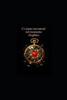 Ci siamo incontrati nel momento sbagliato: Trasformare l’Illusione del Tempismo nel Fondamento di un Amore Sano (Italian Edition) B0GHZ4D7KD Book Cover