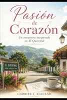 Pasión de Corazón: Una historia de amor en las montañas de El Queremal, en el Valle del Cauca, entre un abogado y una farmaceuta. (Spanish Edition) B0H2DC88Y3 Book Cover