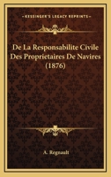 De La Responsabilite Civile Des Proprietaires De Navires (1876) 116039766X Book Cover
