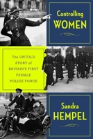 Controlling Women: The Untold Story of Britain's First Female Police Force 1911723960 Book Cover