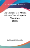 Die Thymele Der Athena Nike Auf Der Akropolis Von Athen (1880) 1120412129 Book Cover