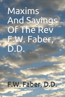 Maxims And Sayings Of The Rev F.W. Faber, D.D. Large Print Edition B08GTJ2GH8 Book Cover