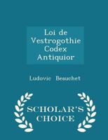 Loi de Vestrogothie Codex Antiquior 0526262222 Book Cover