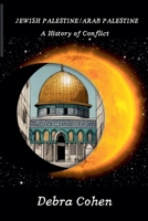 Jewish Palestine/Arab Palestine: A History of Conflict B0DSVDLXQD Book Cover