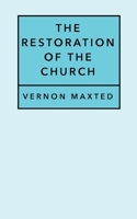 The Restoration of the Church 1462726801 Book Cover