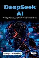 DeepSeek AI: A comprehensive guide for enterprise implementation (English Edition) 9365895537 Book Cover
