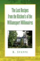 The Lost Recipes from the Kitchen's of the Williamsport Millionaires 1436370116 Book Cover